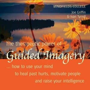 Beispielbild fr The Therapeutic Power of Guided Imagery: How to Use Your Mind to Heal Past Hurts, Motivate People and Raise Your Intelligence zum Verkauf von WorldofBooks