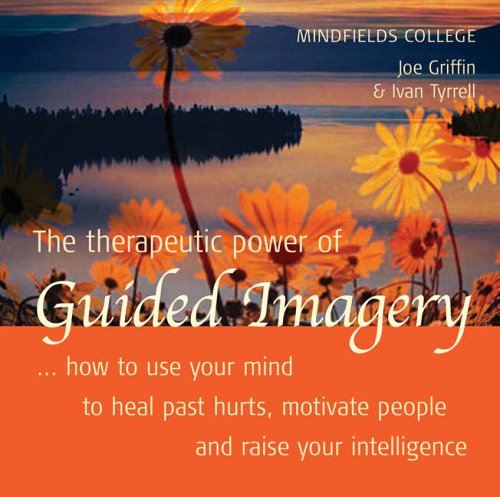 Stock image for The Therapeutic Power of Guided Imagery: How to Use Your Mind to Heal Past Hurts, Motivate People and Raise Your Intelligence for sale by WorldofBooks