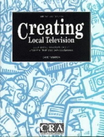 Stock image for Creating Local Television: Local and Community Television Under the Restricted Services Licence (A Community Media Handbook) for sale by Mispah books