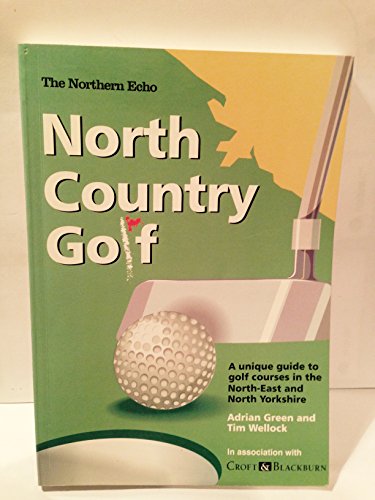 Imagen de archivo de North Country Golf: A Unique Guide to Golf Courses in the North-East and North Yorkshire a la venta por Brit Books