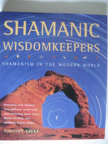 Shamanic Wisdomkeepers: Shamanism in the Modern World (9781899434695) by Freke, Timothy
