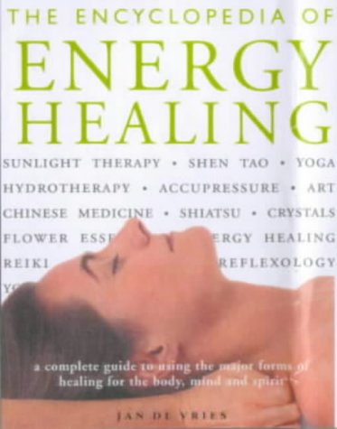 9781899434893: The Encyclopedia of Energy Healing: A Complete Guide to Using the Major Forms of Healing for the Body, Mind and Spirit