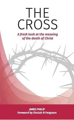 The Glory of the Cross: The Great Crescendo of the Gospel (Didasko Files) - James Philip,Julia E. M. Cameron