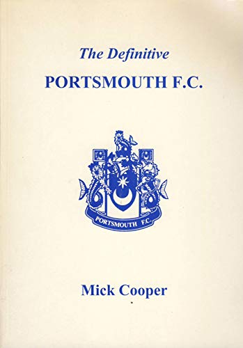 Definitive Portsmouth F.C.: A Statistical History to 1996 (Definitives) (9781899468041) by Mick Cooper