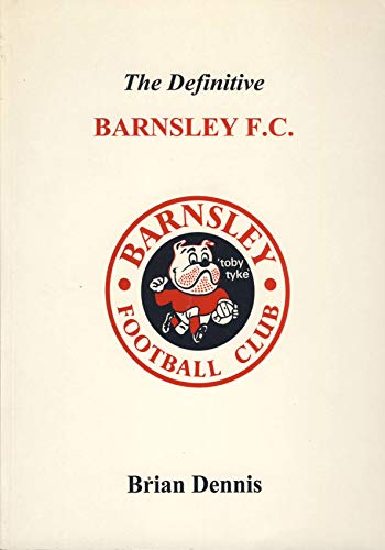 Definitive Barnsley F.C. (Definitives) (9781899468058) by Brian Dennis