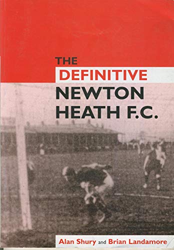 9781899468164: The Definitive Newton Heath