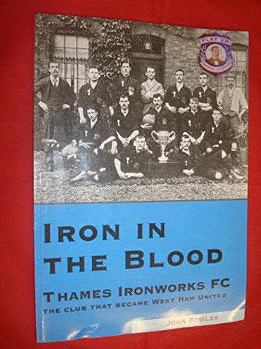 Imagen de archivo de Iron in the Blood: Thames Ironworks FC, the Club That Became West Ham United a la venta por MusicMagpie