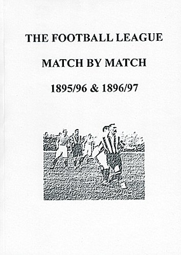 9781899468461: The Football League Match by Match 1895/96 & 1896/97 (The Football League Match by Match)