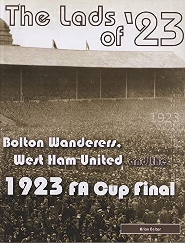 Beispielbild fr The Lads of '23: Bolton Wanderers, West Ham United and the 1923 FA Cup Final zum Verkauf von AwesomeBooks