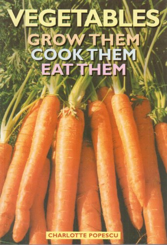 Beispielbild fr Vegetables: Grow Them, Cook Them, Eat Them zum Verkauf von Better World Books