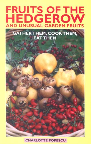 9781899470273: Fruits of the Hedgerow and Unusual Garden Fruits: Gather Them, Cook Them, Eat Them