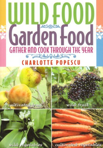 Stock image for Wild Food Garden Food: Gather and Cook Through the Year for sale by AwesomeBooks