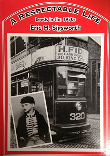 Beispielbild fr A Respectable Life: Leeds in the 1930s zum Verkauf von WorldofBooks