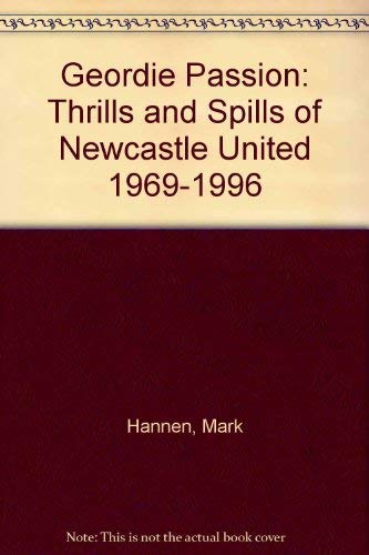 9781899506200: Geordie Passion: Thrills and Spills of Newcastle United 1969-1996