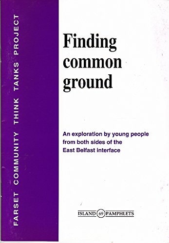 Finding Common Ground: An Exploration by Young People from Both Sides of the East Belfast Interface (Island Pamphlets) (9781899510610) by Hall, Michael