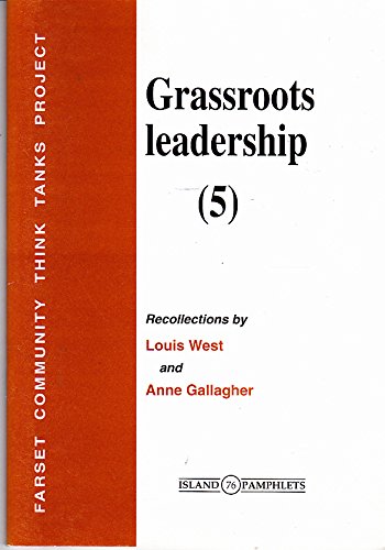 Grassroots Leadership: Recollections by Louis West and Anne Gallagher Vol 5 (Island Pamphlets) (9781899510689) by Michael Hall