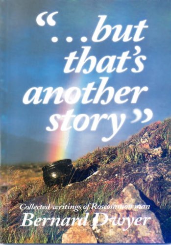 "But That's Another story". Collected Writings of a Roscommon Man.