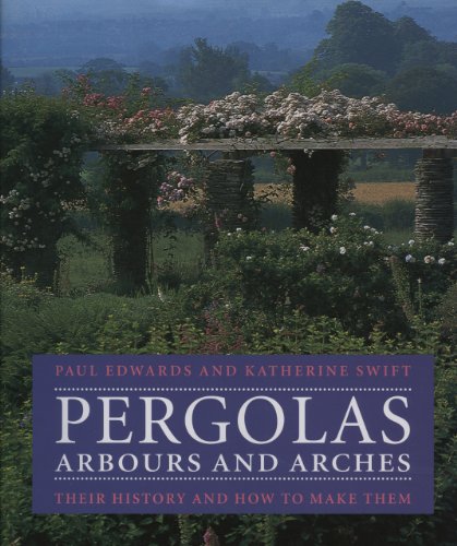 Imagen de archivo de Pergolas, Arbours and Arches: Their History and How to Make Them a la venta por medimops