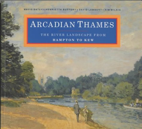 Imagen de archivo de Arcadian Thames : The River Landscape from Hampton to Kew a la venta por MusicMagpie
