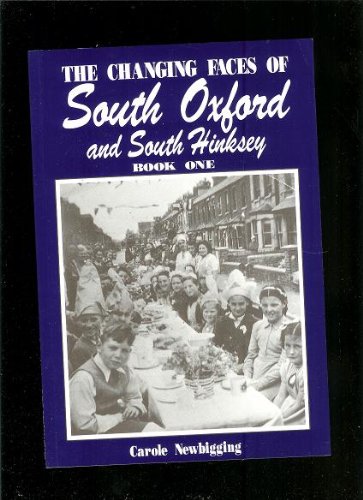 The Changing Faces of South Oxford and South Hinksley (Bk. 1) (9781899536276) by Carole Newbigging