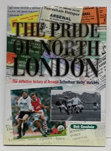 Beispielbild fr The Pride of North London: Definitive History of Arsenal-Tottenham Derby Matches zum Verkauf von WorldofBooks