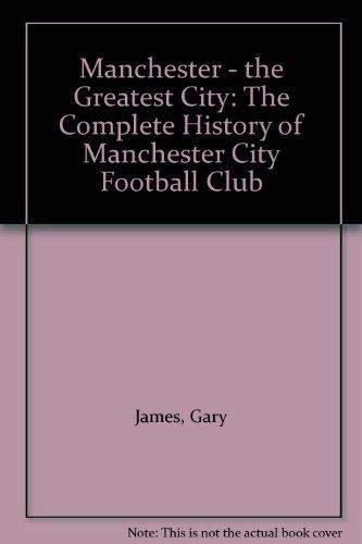 Stock image for Manchester the Greatest City: Complete History of Manchester City Football Club for sale by AwesomeBooks