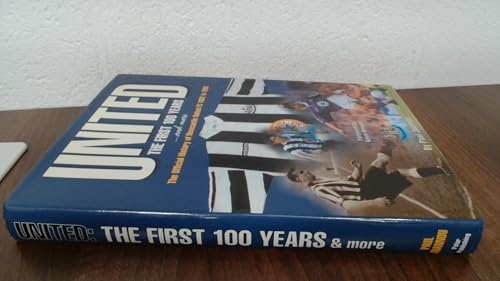 Stock image for United - The First 100 Years.and More: Official History of Newcastle United F.C. 1882-1995 for sale by WorldofBooks