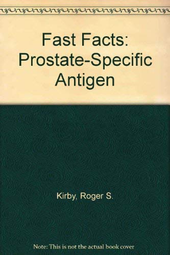 Fast Facts: Prostate Specific Antigen (Fast Facts) (9781899541010) by Brawer, Mike; Kirby, Roger