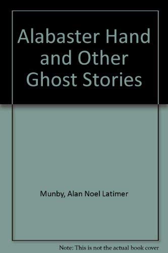 Alabaster Hand and Other Ghost Stories (9781899562039) by A.N.L. Munby