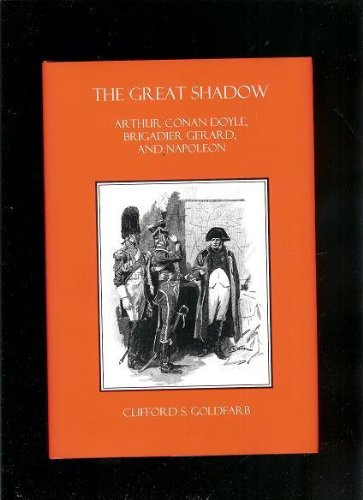 Beispielbild fr The Great Shadow: Arthur Conan Doyle, Brigadier Gerard, and Napoleon zum Verkauf von Book Bazaar