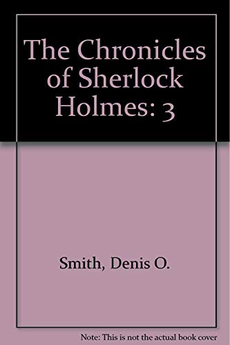 Stock image for THE CHRONICLES OF SHERLOCK HOLMES : VOLUME THREE for sale by The Sensible Magpie