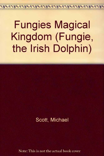 Fungies Magical Kingdom (Fungie, the Irish Dolphin) (9781899565009) by Michael Scott