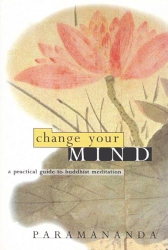 Beispielbild fr Change Your Mind: A practical guide to Buddhist meditation zum Verkauf von Books From California