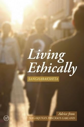 9781899579860: Living Ethically: Advice from Nagarjuna's Precious Garland (Buddhist Wisdom for Today)