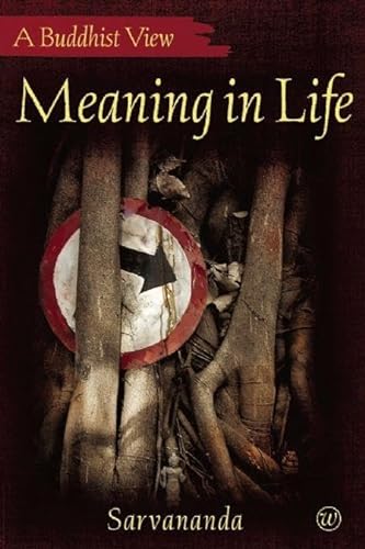 MEANING IN LIFE: A Buddhist View