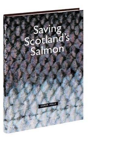 Stock image for SAVING SCOTLAND'S SALMON: ECOLOGICAL, SOCIAL AND POLITICAL FACTORS INFLUENCING ITS SURVIVAL. By Derek Mills. for sale by Coch-y-Bonddu Books Ltd