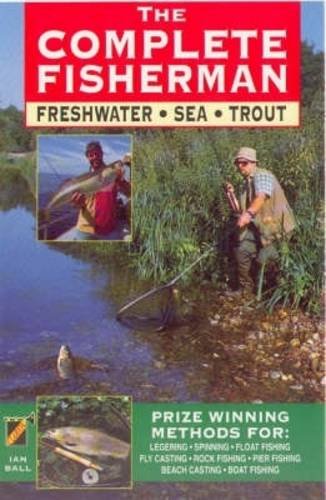 Beispielbild fr The Complete Fisherman: Freshwater / Sea / Trout zum Verkauf von WorldofBooks