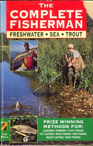 Stock image for The Complete Fisherman: Freshwater / Sea / Trout for sale by WorldofBooks