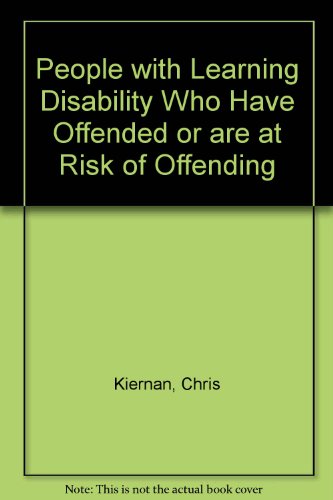 People with Learning Disability Who Have Offended or are at Risk of Offending (9781899617043) by Kiernan, Chris; Dixon, Clare