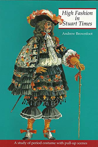 9781899618088: High Fashion in Stuart Times: A Study of Period Costume with Pull-up Scenes (History and Costume)