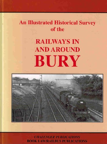 Stock image for An Illustrated Historical Survey of the Railways in and Around Bury for sale by Philip Emery