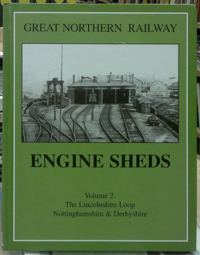 Stock image for Engine Sheds Vol 2. - The Lincolnshire Loop Nottinghamshire & Derbyshire for sale by St Paul's Bookshop P.B.F.A.