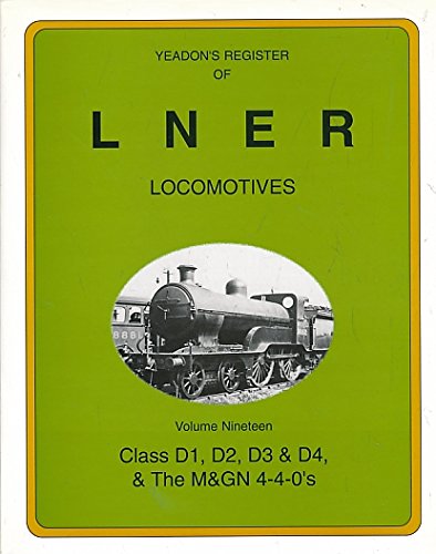 Imagen de archivo de Class D1, D2, D3 and D4 and MGN 4-4-0s (v. 19) (Yeadon's Register of LNER Locomotives) a la venta por WorldofBooks