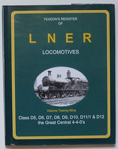 Beispielbild fr Yeadon's Register of LNER Locomotives: Class D5-D12 the Great Central 4-4-0s v. 29 zum Verkauf von WorldofBooks