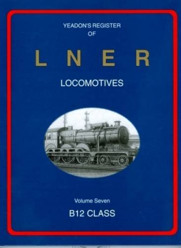 Stock image for B12 Class (7) (Yeadon Register of LNER Locomotives) for sale by WorldofBooks