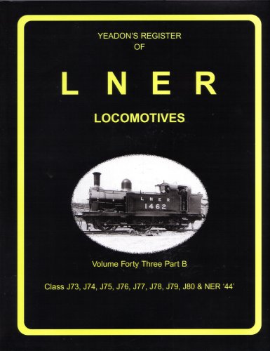 9781899624850: Yeadon's Register Of LNER Locomotives. Volume Forty Three Part B. Class J73, J74, J75, J76, J77, J78, J79, J80 & NER'44'