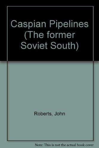 Caspian Pipelines (Former Soviet South Papers, 2nd Series) (9781899658206) by Roberts, John