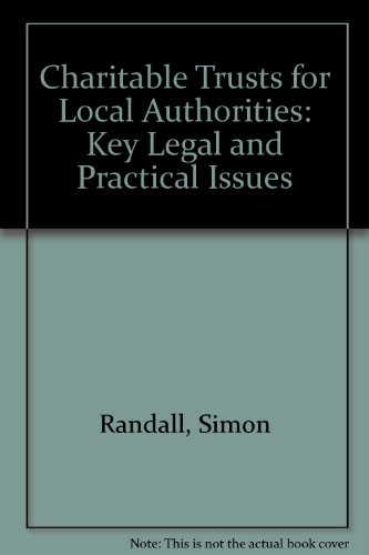 Charitable Trusts for Local Authorities: Key Legal and Practical Issues (9781899683406) by Randall, Simon; Heath, Philip