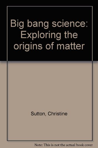 Big bang science: Exploring the origins of matter (9781899725014) by Christine Sutton