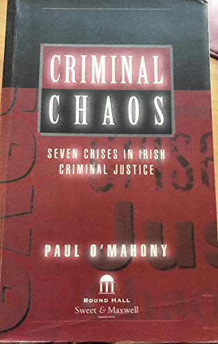Criminal chaos: Seven crises in Irish criminal justice (9781899738403) by Paul O'Mahony